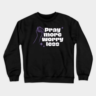 Pray More Worry Less Crewneck Sweatshirt